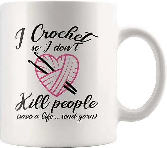 "I Crochet So I Don't Kill People Crocheting Knitting Gift Mug 11 oz"