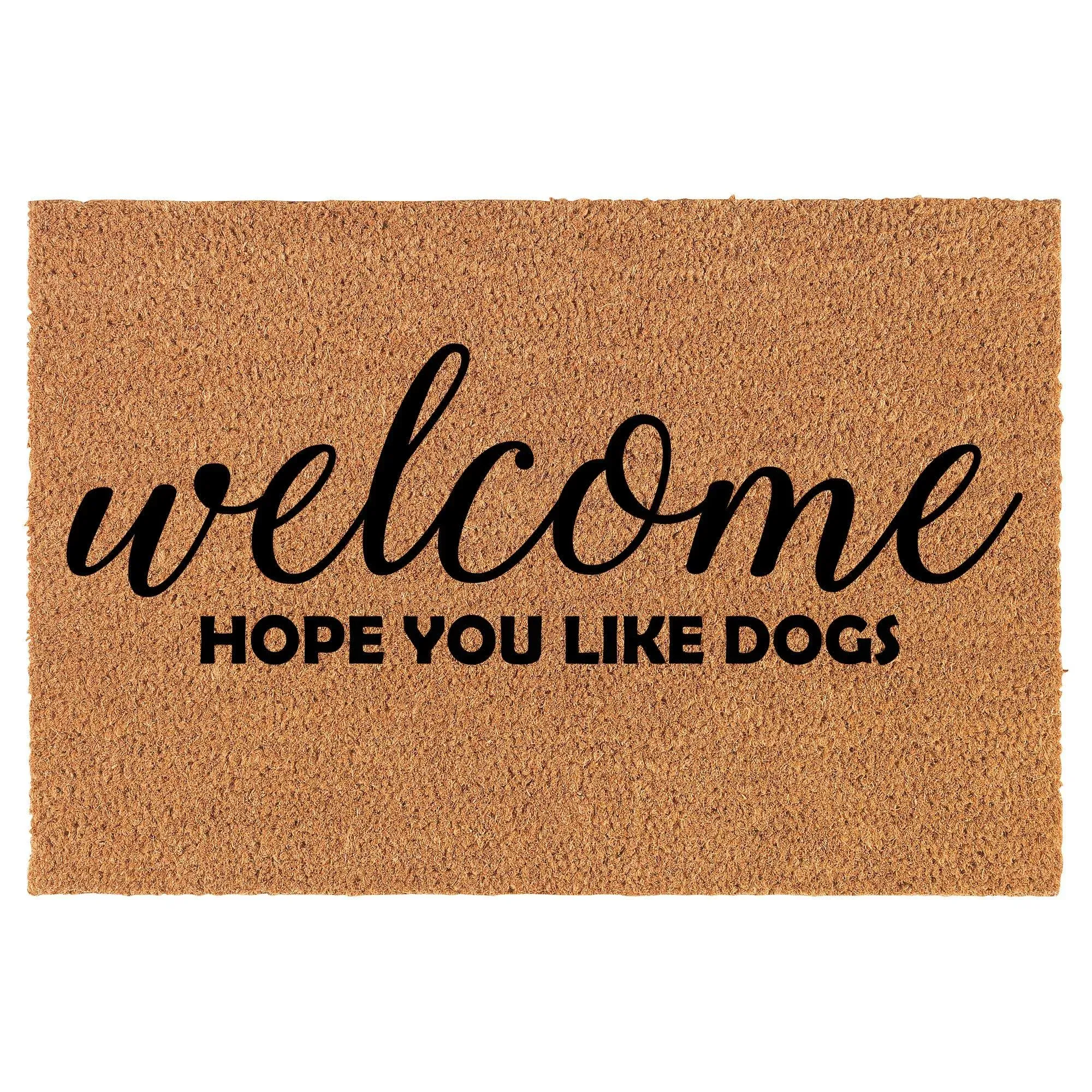 Coir Doormat Welcome Hope You Like Dogs Funny (30" x 18" Standard)