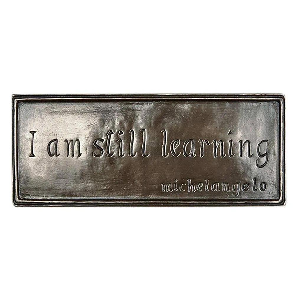 I Am Still Learning Bronze Plaque | Wild Goose Studio